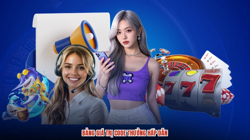 Bảng giá trị code thưởng hấp dẫn
