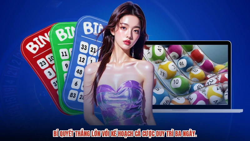 Bí quyết thắng lớn với kế hoạch cá cược duy trì ba ngày.
