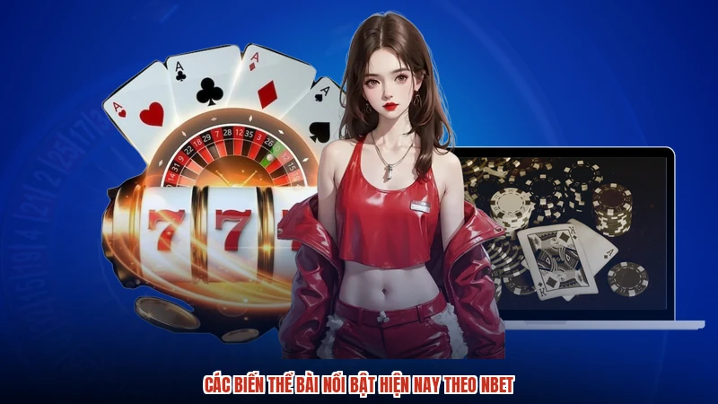 Các biến thể bài nổi bật hiện nay theo NBET