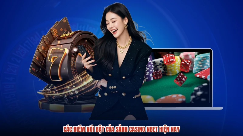 Các điểm nổi bật của sảnh casino NBET hiện nay
