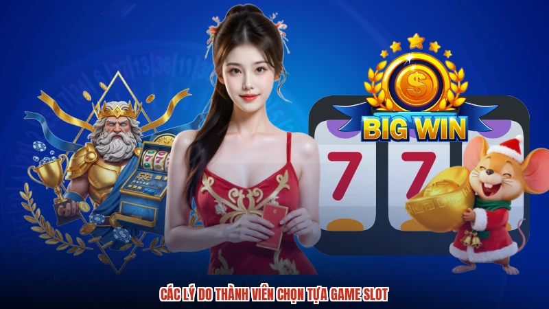 Các lý do thành viên chọn tựa game slot