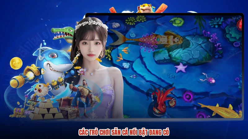 Các trò chơi săn cá nổi bật đang có
