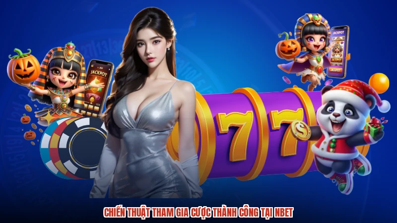 Chiến thuật tham gia cược thành công tại NBET