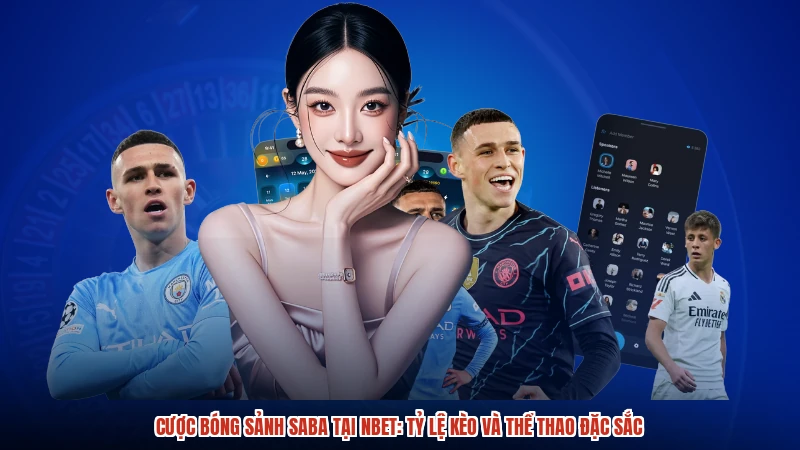 Cược Bóng Sảnh SABA Tại NBET: Tỷ Lệ Kèo Và Thể Thao Đặc Sắc