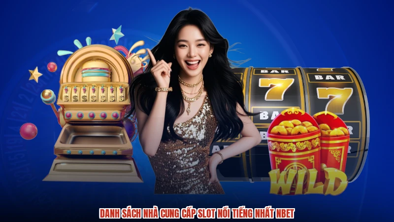 Danh sách nhà cung cấp slot nổi tiếng nhất NBET