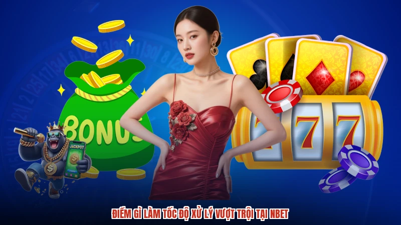 Điểm gì làm tốc độ xử lý vượt trội tại NBET