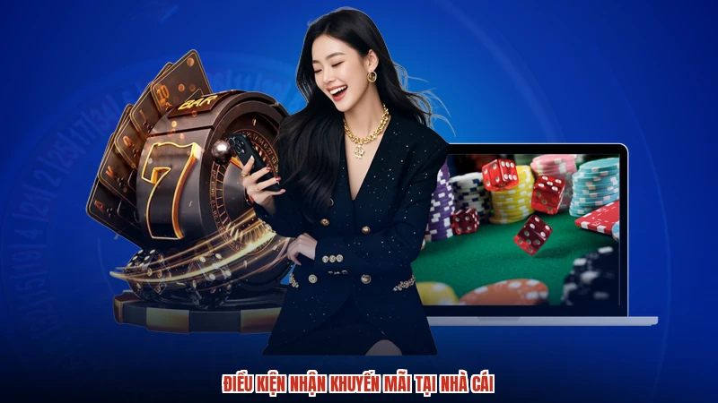 Điều kiện nhận khuyến mãi tại nhà cái
