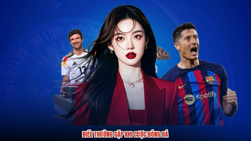 Điều thường gặp khi cược bóng đá