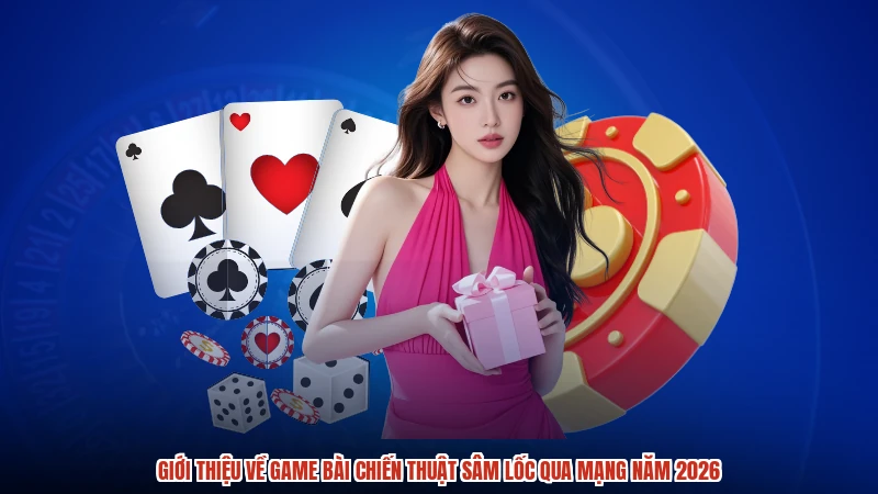 Giới thiệu về game bài chiến thuật sâm lốc qua mạng năm 2026