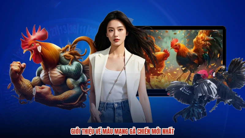 Giới thiệu về màu mạng gà chiến mới nhất