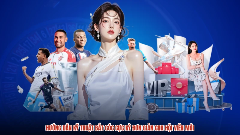 Hướng dẫn kỹ thuật bắt góc cực kỳ đơn giản cho hội viên mới