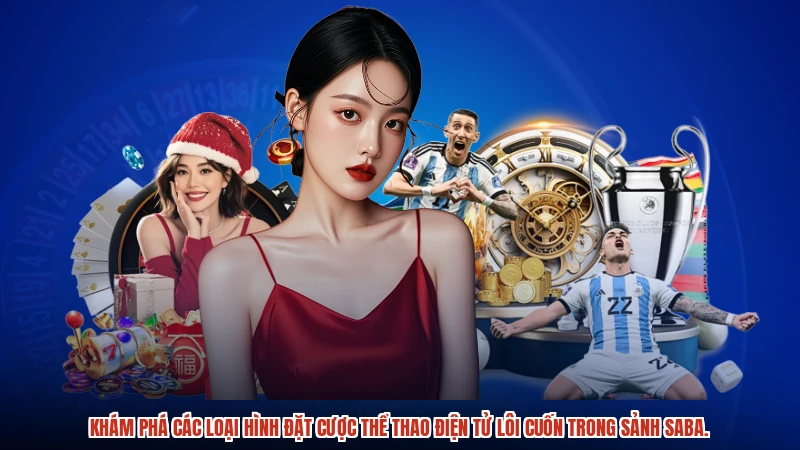 Khám phá các loại hình đặt cược thể thao điện tử lôi cuốn trong sảnh SABA.
