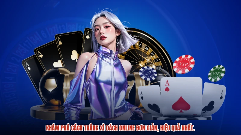 Khám phá cách thắng xì dách online đơn giản, hiệu quả nhất.