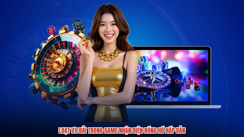 Loạt ưu đãi trong game nhận diện rồng hổ hấp dẫn