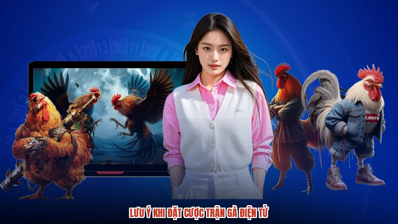 Lưu ý khi đặt cược trận gà điện tử