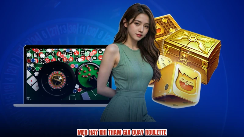 Mẹo hay khi tham gia quay roulette