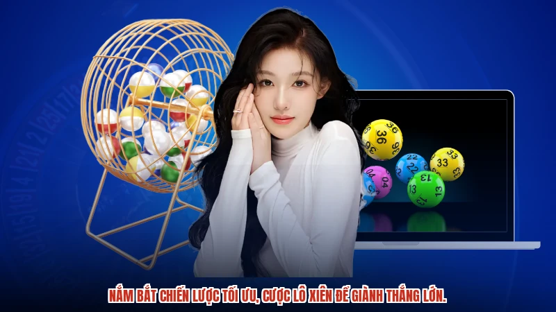 Nắm bắt chiến lược tối ưu, cược lô xiên để giành thắng lớn.