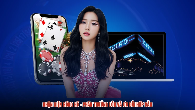 Nhận Diện Rồng Hổ - Phần Thưởng Lớn Và Ưu Đãi Hấp Dẫn
