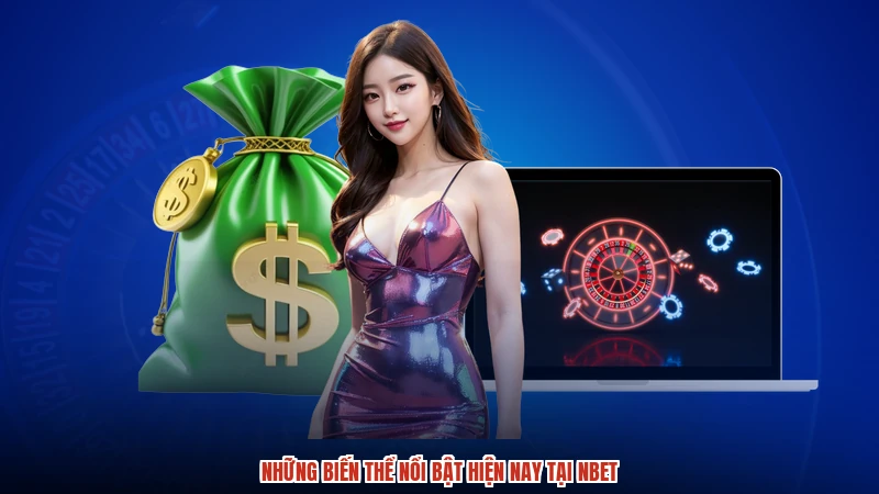 Những biến thể nổi bật hiện nay tại NBET