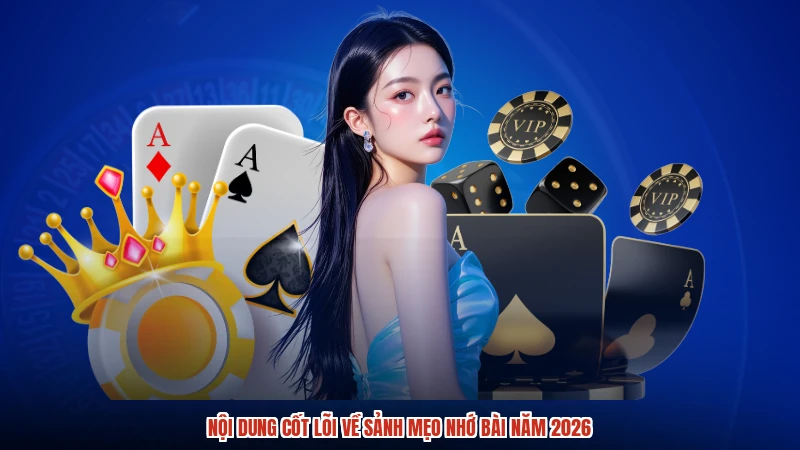 Nội dung cốt lõi về sảnh mẹo nhớ bài năm 2026