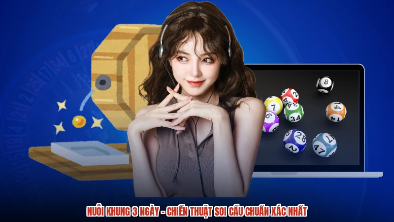 Nuôi Khung 3 Ngày - Chiến Thuật Soi Cầu Chuẩn Xác Nhất