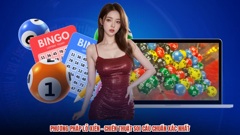 Phương Pháp Lô Xiên - Chiến Thuật Soi Cầu Chuẩn Xác Nhất