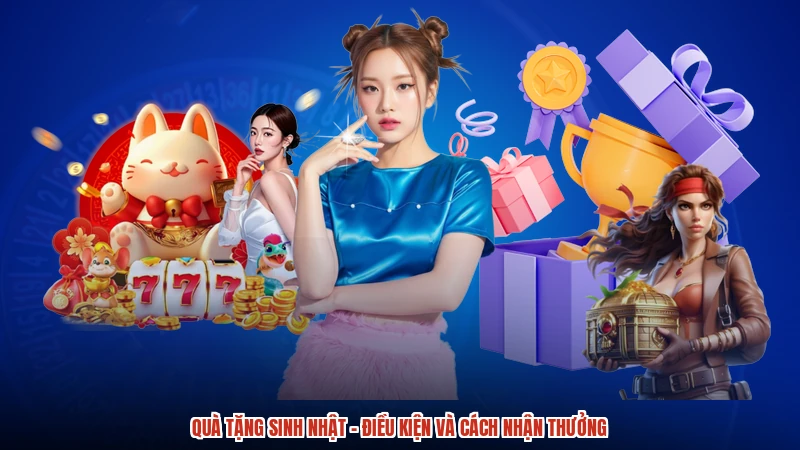 Quà Tặng Sinh Nhật - Điều Kiện Và Cách Nhận Thưởng