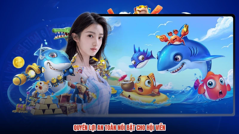 Quyền lợi an toàn nổi bật cho hội viên