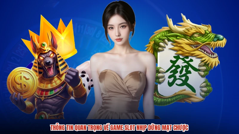 Thông tin quan trọng về game slot nhịp dừng mạt chược