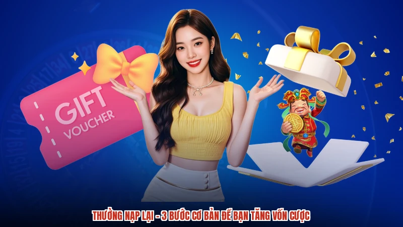 Thưởng Nạp Lại - 3 Bước Cơ Bản Để Bạn Tăng Vốn Cược