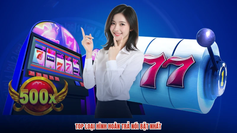 Top loại hình hoàn trả nổi bật nhất