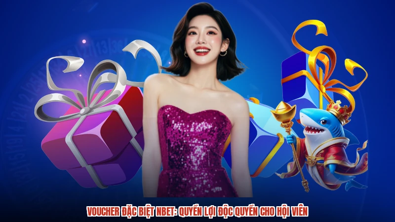 Voucher Đặc Biệt NBET: Quyền Lợi Độc Quyền Cho Hội Viên